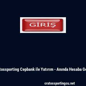 Cratossporting Cepbank ile Yatırım - Anında Hesaba Ge&ccedil;iş