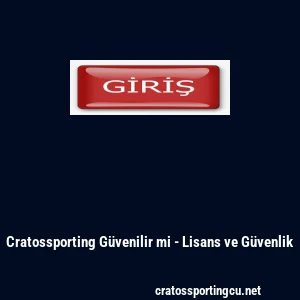 Cratossporting G&uuml;venilir mi - Lisans ve G&uuml;venlik