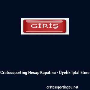 Cratossporting Hesap Kapatma - &Uuml;yelik İptal Etme
